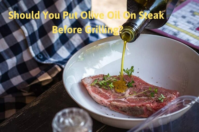 Should you put olive on steak before grilling?